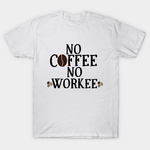 No Coffee No Workee T-Shirt by MisaMarket